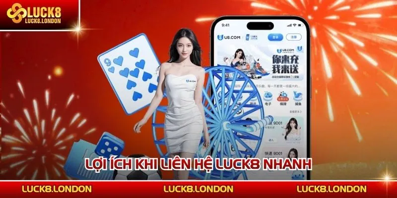 Lợi ích khi liên hệ LUCK8 nhanh