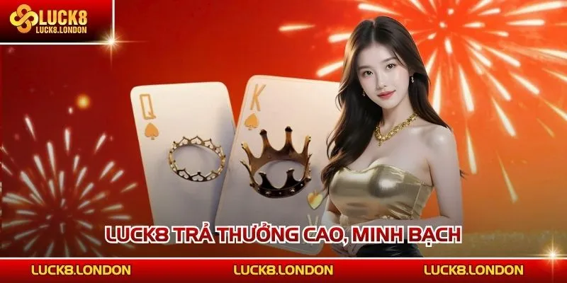 LUCK8 trả thưởng cao, minh bạch