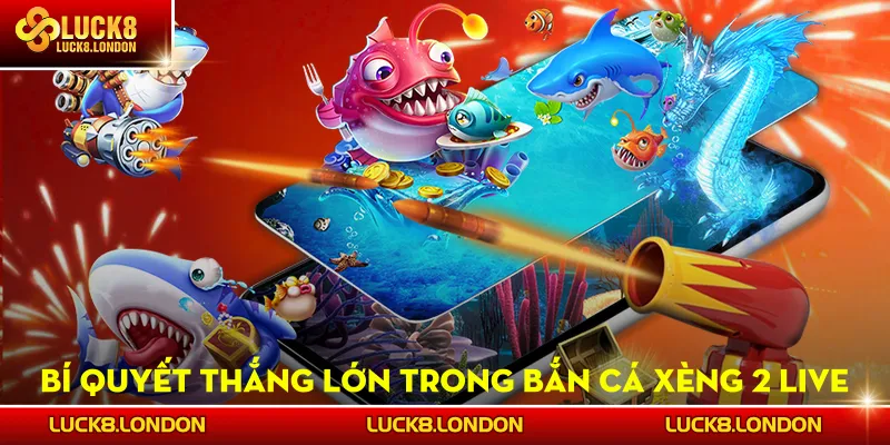 Bí quyết thắng lớn trong Bắn Cá Xèng 2 Live 